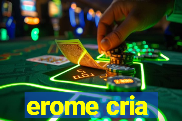 erome cria